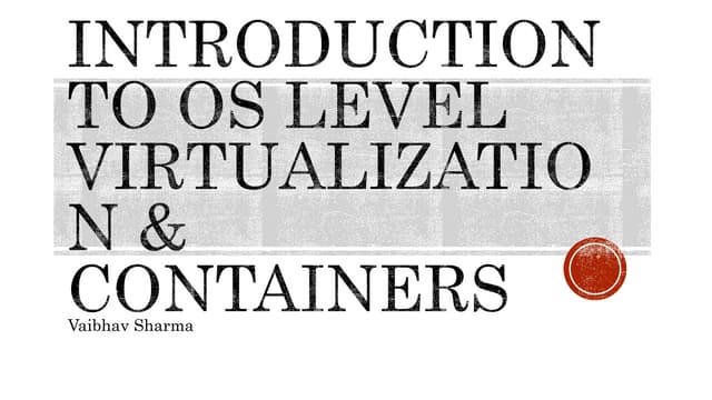 Introduction to OS LEVEL Virtualization & Containers