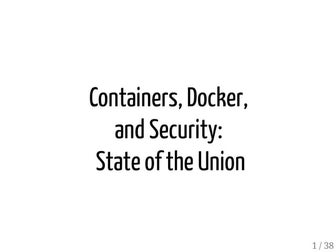 Containers, Docker, and Security: State Of The Union (LinuxCon and ContainerC...