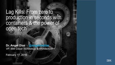 Lag Kills: From zero to production in seconds with containers & the power of ...