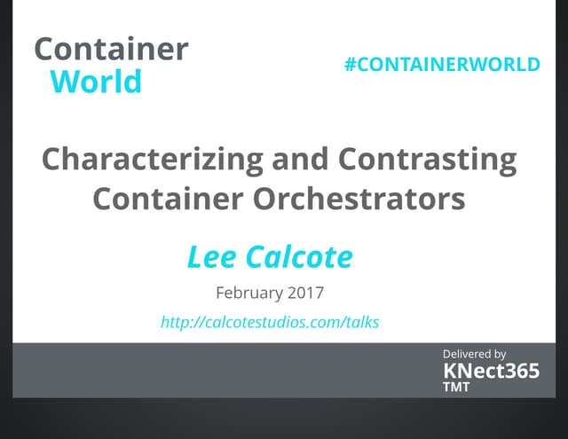 Container World 2017 - Characterizing and Contrasting Container Orchestrators