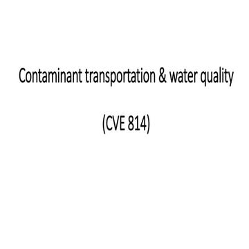 Contaminant Transportation & Water Quality (CVE 814) Module 1-4.pptx