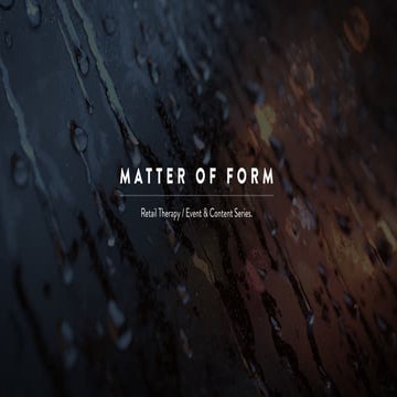 Matter Of Form: Retail Therapy - 1/ Content Driven Commerce