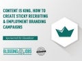 Content is King. How to Create Sticky Recruiting & Employment Branding Campaigns