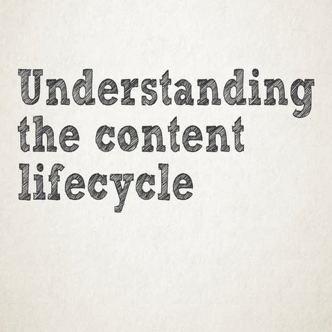 Understanding the content lifecycle