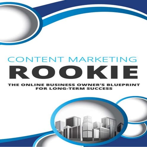 Content Marketing Rookie: The Online Business Owner's Blueprint For Long-Term...