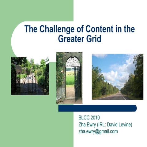 SLCC 2010 The Challenge of content in the greater Grid