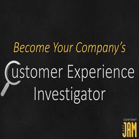 Become Your Own Customer Experience Investigator