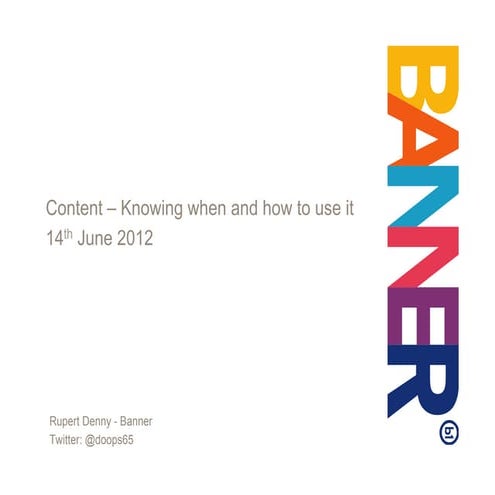 Content – knowing when and how to use it