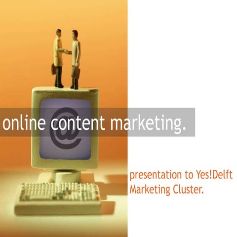 Content marketing - Presentation to Yes!Delft Marketing Cluster