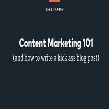 Content Marketing 101 (and how to write a kick ass blog post)