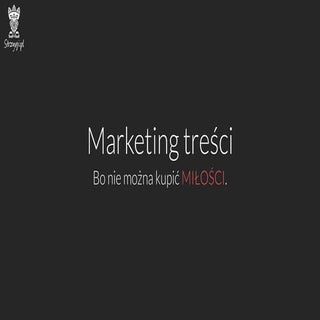 Marketing treści. Bo nie można kupi...