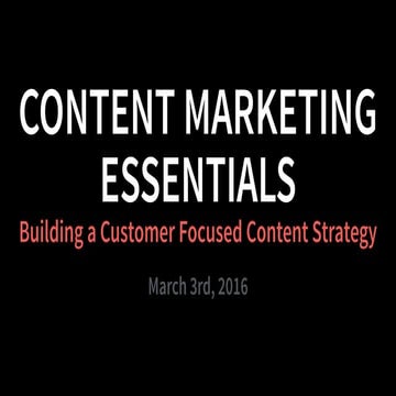 Content Marketing Essentials - Building a Customer Focused Content Strategy
