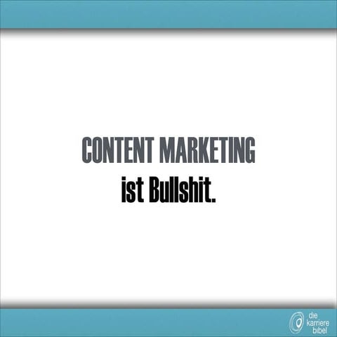 Content marketing ist Bullshit