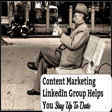 Content Marketing LinkedIn Group Helps You Stay Up To Date