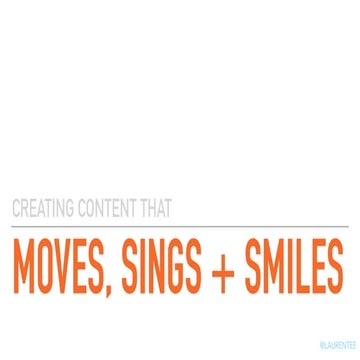 Creating Content that Moves, Sings & Smiles 