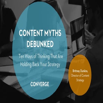 Content Myths Debunked: Ten Ways of Thinking That Are Holding Back Your Strategy