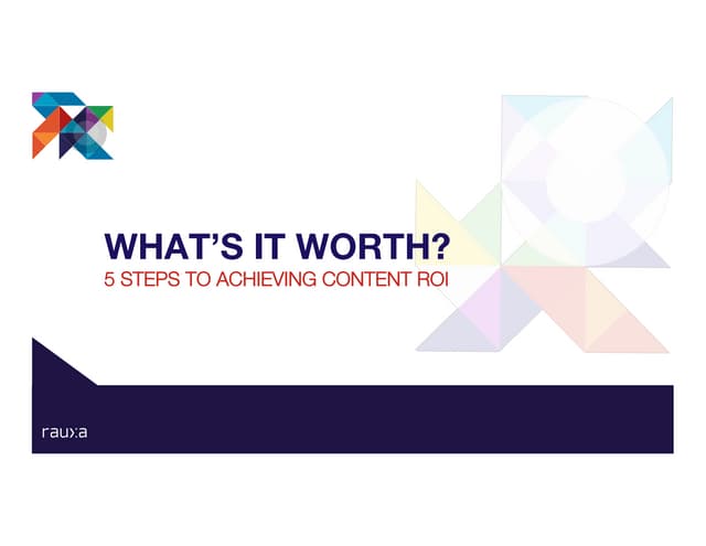 What's it Worth: 5 Steps to Achieving Content ROI - Rauxa