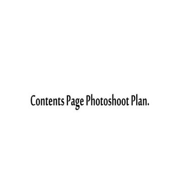 Contents page photoshoot plan