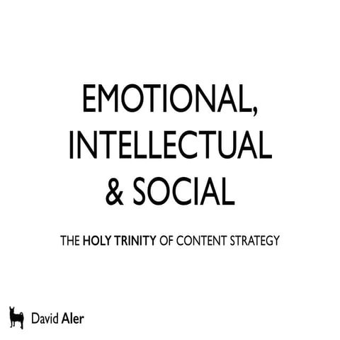 Emotional, intellectual & social - the holy trinity of content strategy