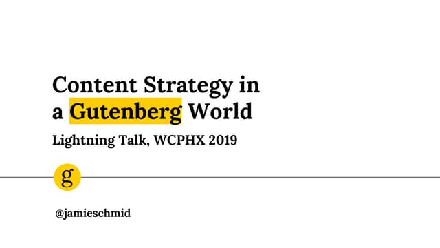 Content Strategy in a Gutenberg World   Lightning Talk at WordCamp Phoenix 2019