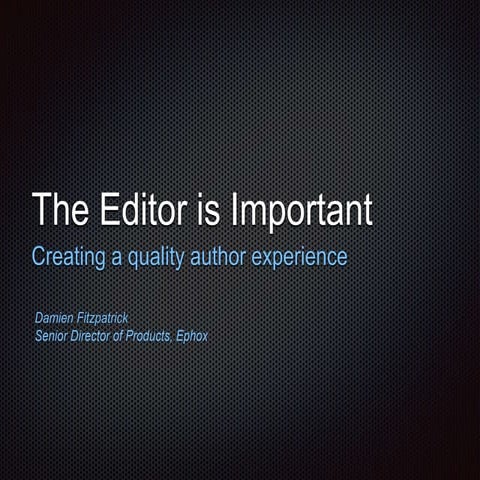 The Editor is Important - Modern WYSIWYG Editing