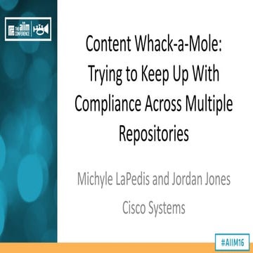 [AIIM16] Content Whack-A-Mole: Keeping up Compliance across Multiple Reposito...