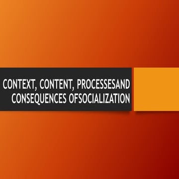 CONTEXT, CONTENT, PROCESSESAND   CONSEQUENCES OFSOCIALIZATION.pptx