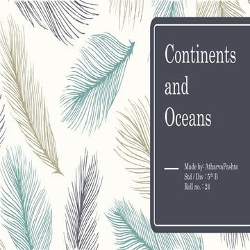 Continents and oceans    atharva pashte