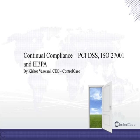 Continual Compliance for PCI DSS, E13PA and ISO 27001/2
