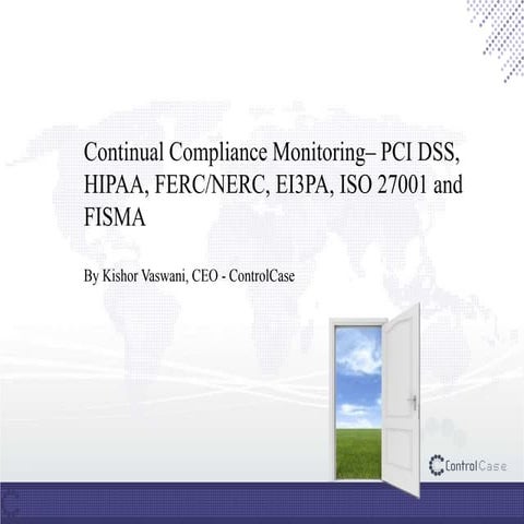 Continual Compliance Monitoring– PCI DSS, HIPAA, FERC/NERC, EI3PA, ISO 27001 ...