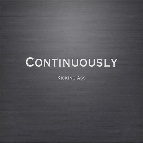 Continuosly Kicking Ass