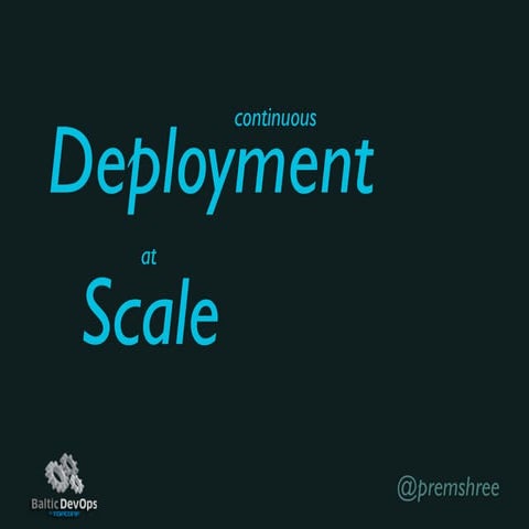 Continuous Deployment at Scale, Baltic DevOps 2016
