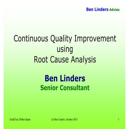 Continuous quality improvement using root cause analysis QAtest-2011 Ben Linders