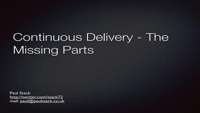 Continuous Delivery - the missing parts - Paul Stack