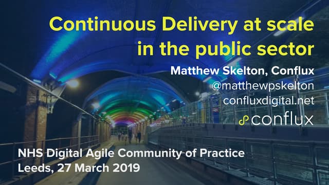 Continuous Delivery at scale - Matthew Skelton - NHS Digital agile CoP - Marc...