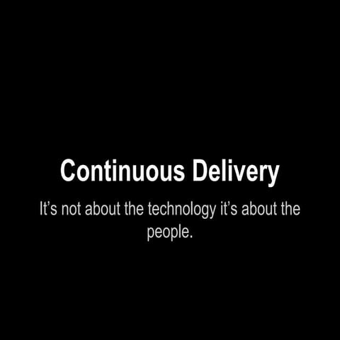 Continuous delivery its not about the technology, its about the people. @pipe...