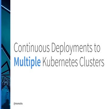 Continuous Deployments to Multiple Kubernetes Clusters