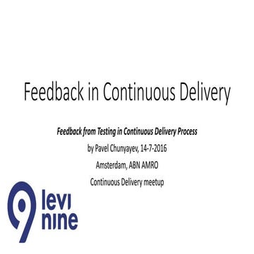 Continuous Feedback from Testing - Continuous Delivery meetup - Amsterdam, 14...
