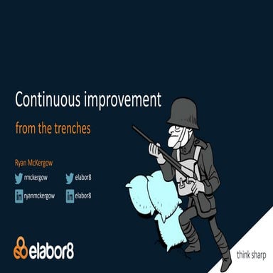 Continuous improvement from the trenches - Elabor8 Lunch and Learn Meetup -  ...