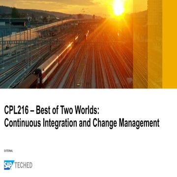 SAP TechEd 2017 CPL216 – Best of Two Worlds: Continuous Integration and Chang...