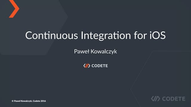 Paweł Kowalczyk (Codete) - Continuous integration for iOS