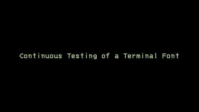 Continuous testing of a terminal font