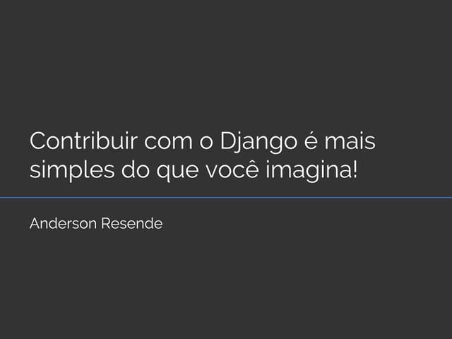 Contribuir com o django é mais simples do que voce imagina!