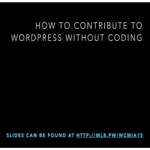 How to Contribute Without Code - WordCamp Miami 2015