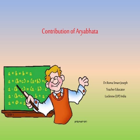 Contribution of indian Mathematician : Aryabhata.