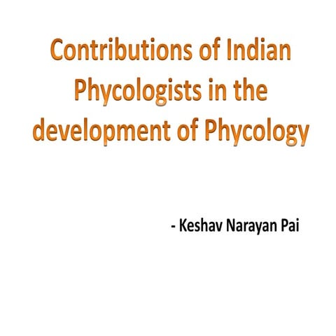 Contribution of indian phycologists in the development of phycology.
