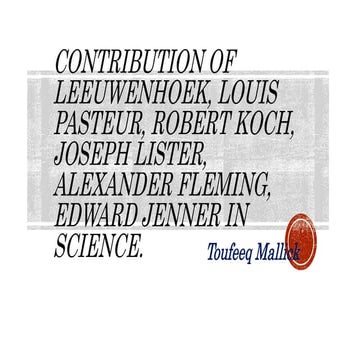 Contribution of Leeuwenhoek, Louis Pasteur, Robert Koch, Joseph Lister, Alexa...