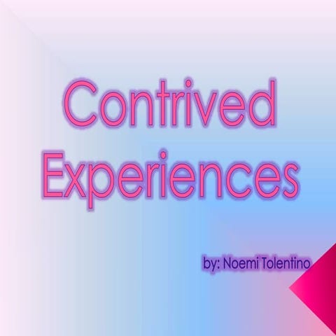 Contrived Experiences