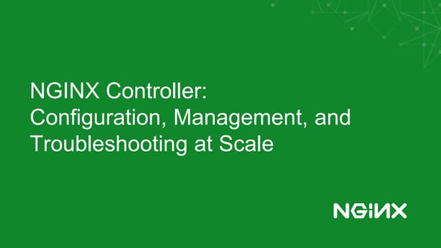 NGINX Controller: Configuration, Management, and Troubleshooting at Scale 