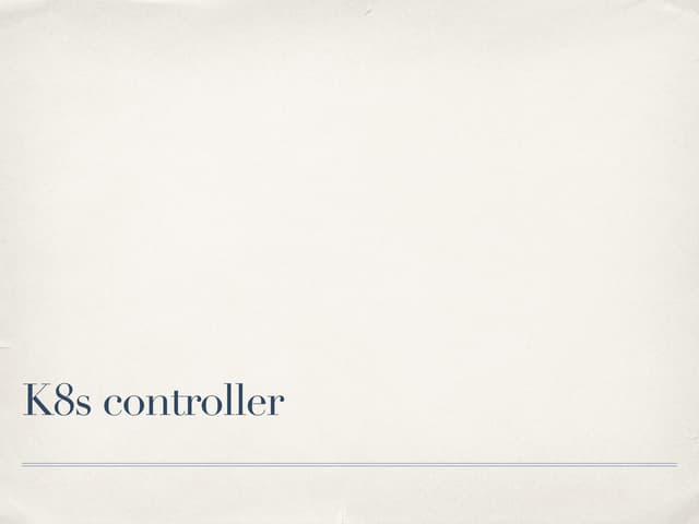 Brief intro to K8s controller and operator 